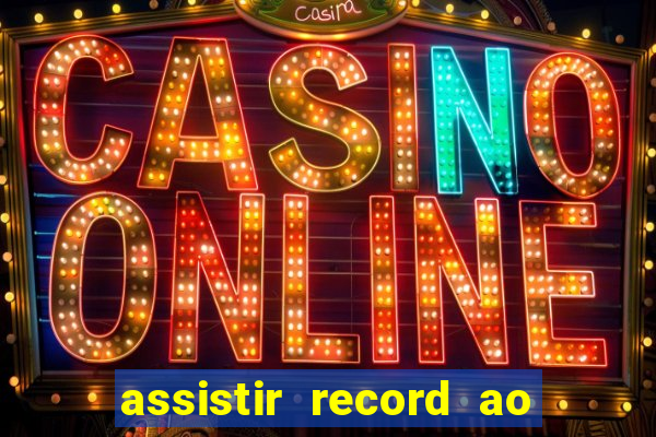 assistir record ao vivo bahia